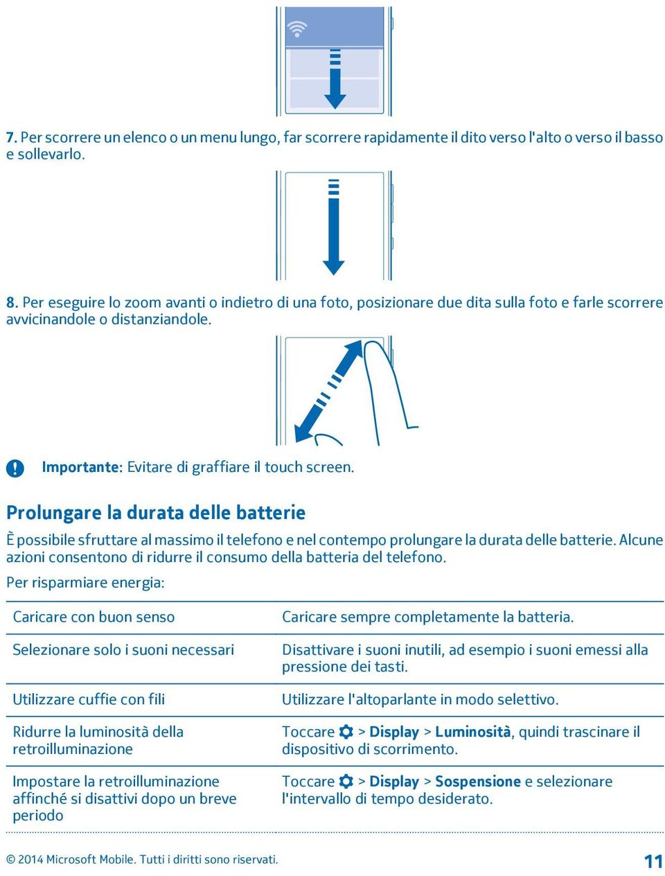 Prolungare la durata delle batterie È possibile sfruttare al massimo il telefono e nel contempo prolungare la durata delle batterie.