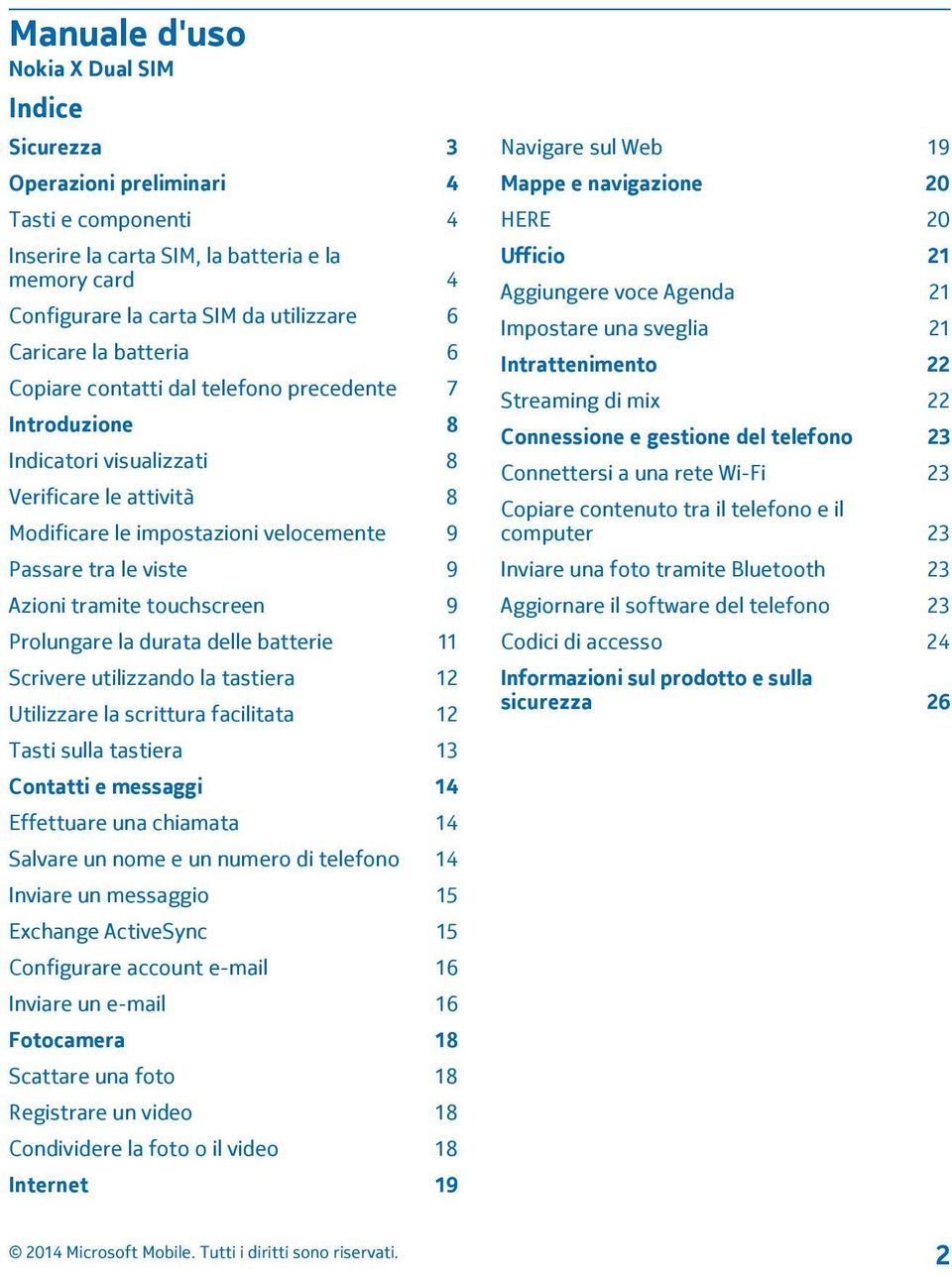 tramite touchscreen 9 Prolungare la durata delle batterie 11 Scrivere utilizzando la tastiera 12 Utilizzare la scrittura facilitata 12 Tasti sulla tastiera 13 Contatti e messaggi 14 Effettuare una