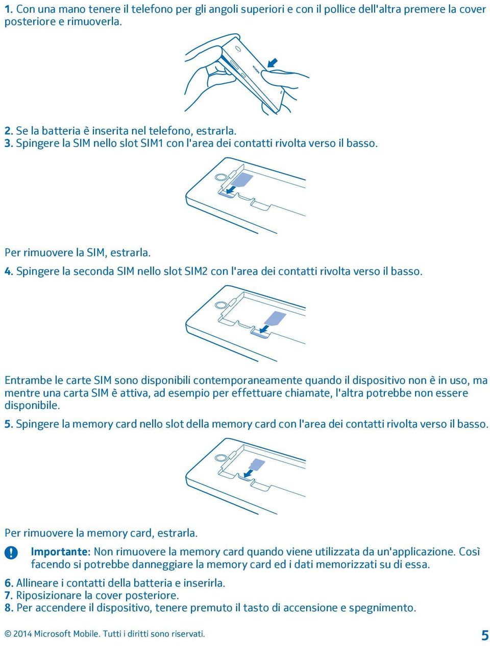 Spingere la seconda SIM nello slot SIM2 con l'area dei contatti rivolta verso il basso.