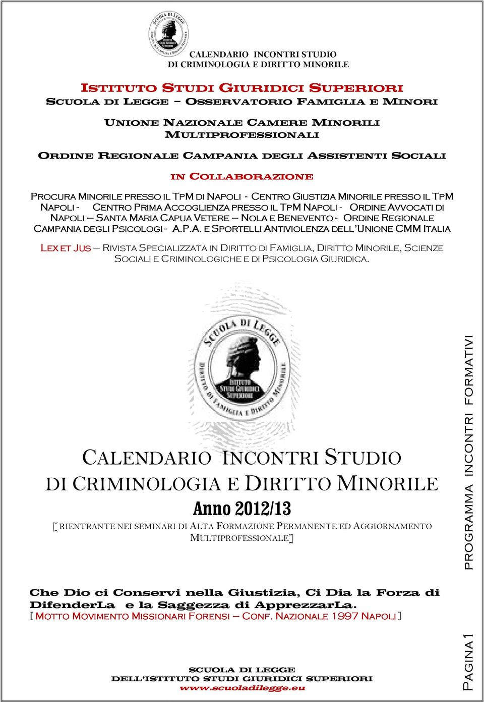 BENEVENTO - ORDINE REGIONALE CAMPANIA DEGLI PSICOLOGI - A.P.A. E SPORTELLI ANTIVIOLENZA DELL U UNIONE CMM ITALIA A.P.A. CMM LEX ET JUS RIVISTA SPECIALIZZATA IN DIRITTO DI FAMIGLIA, DIRITTO MINORILE, SCIENZE SOCIALI E CRIMINOLOGICHE E DI PSICOLOGIA GIURIDICA.