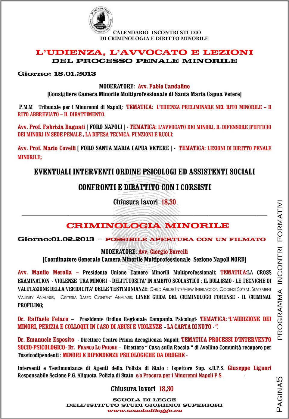 Fabrizia Bagnati [ FORO NAPOLI ] - TEMATICA: L AVVOCATO DEI MINORI, IL DIFENSORE D UFFICIO DEI MINORI IN SEDE PENALE, LA DIFESA TECNICA, FUNZIONI E RUOLI;  Mario Covelli [ FORO SANTA MARIA CAPUA