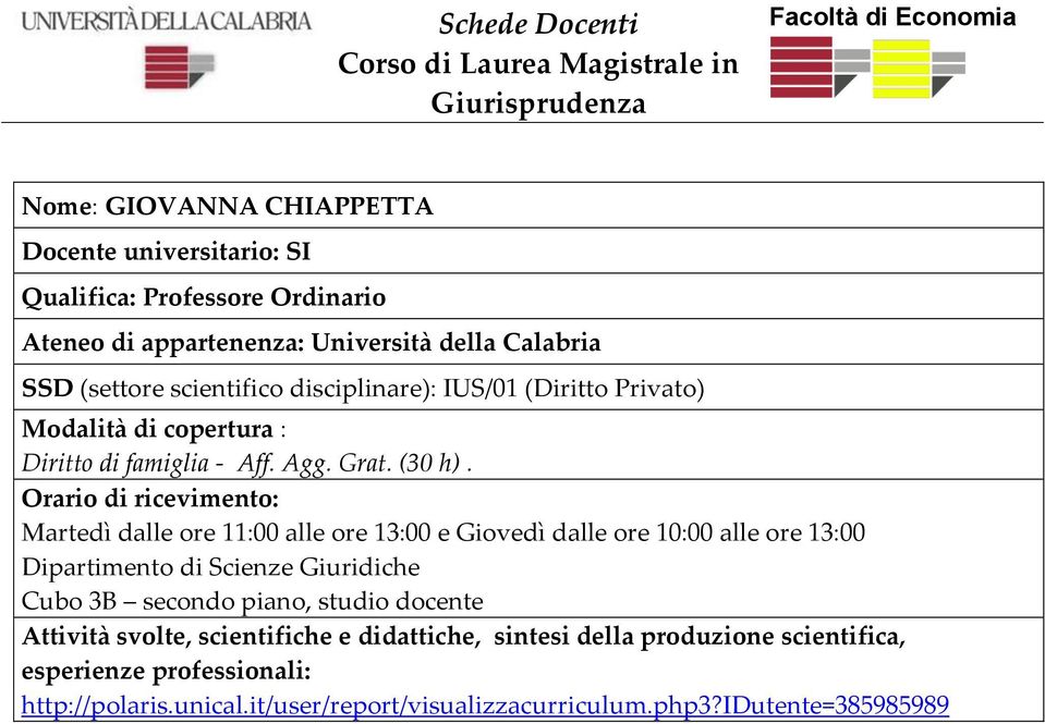 Orario di ricevimento: Martedì dalle ore 11:00 alle ore 13:00 e Giovedì dalle ore 10:00 alle ore 13:00 Dipartimento di Scienze Giuridiche Cubo 3B secondo