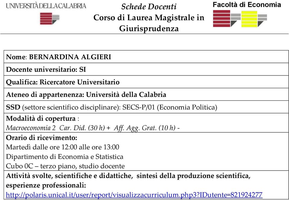 (10 h) - Orario di ricevimento: Martedì dalle ore 12:00 alle ore 13:00 Dipartimento di Economia e Statistica Cubo 0C terzo piano, studio docente Attività