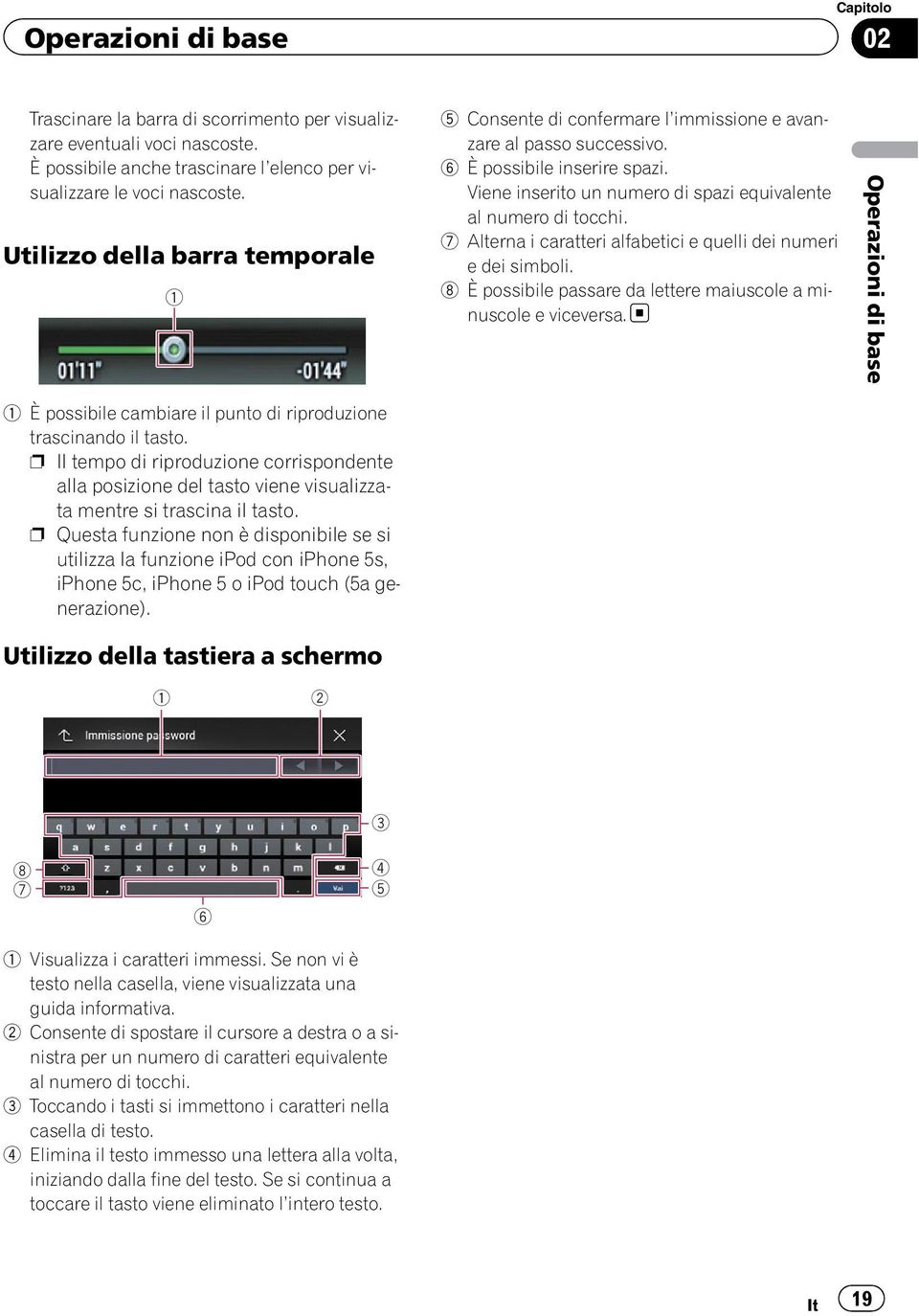 p Il tempo di riproduzione corrispondente alla posizione del tasto viene visualizzata mentre si trascina il tasto.