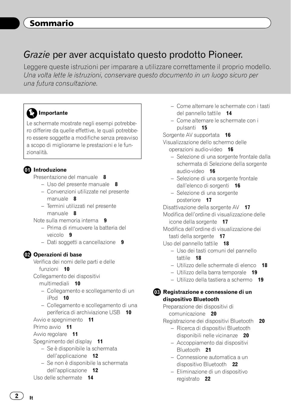 Importante Le schermate mostrate negli esempi potrebbero differire da quelle effettive, le quali potrebbero essere soggette a modifiche senza preavviso a scopo di migliorarne le prestazioni e le