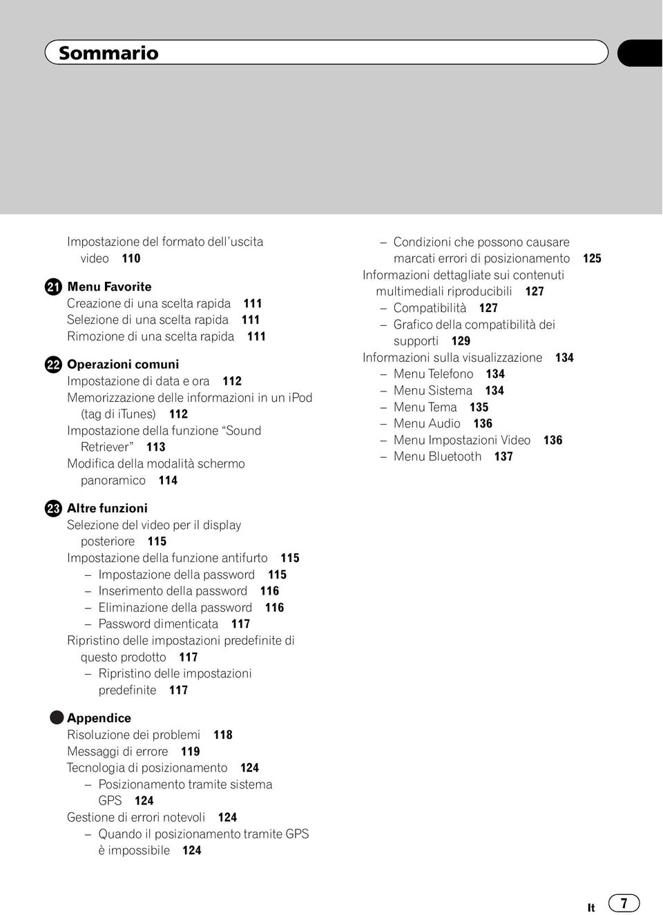 Condizioni che possono causare marcati errori di posizionamento 125 Informazioni dettagliate sui contenuti multimediali riproducibili 127 Compatibilità 127 Grafico della compatibilità dei supporti