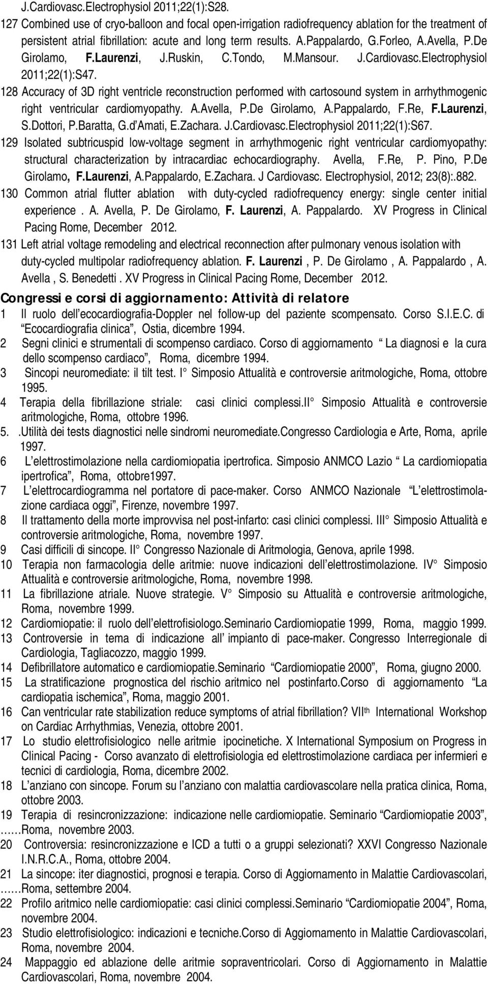 Avella, P.De Girolamo, F.Laurenzi, J.Ruskin, C.Tondo, M.Mansour. J.Cardiovasc.Electrophysiol 2011;22(1):S47.