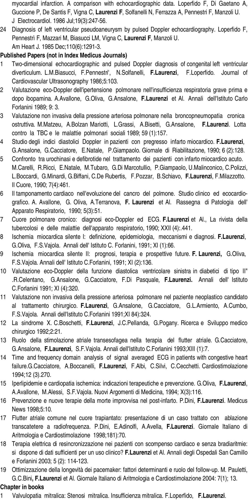 Loperfido F, Pennestrì F, Mazzari M, Biasucci LM, Vigna C, Laurenzi F, Manzoli U. Am Heart J. 1985 Dec;110(6):1291-3.