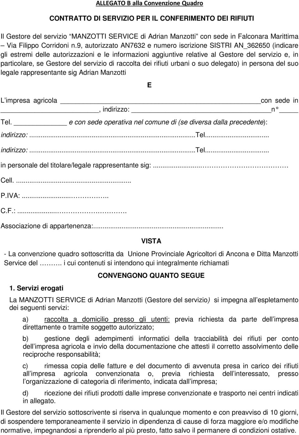 9, autorizzato AN7632 e numero iscrizione SISTRI AN_362650 (indicare gli estremi delle autorizzazioni e le informazioni aggiuntive relative al Gestore del servizio e, in particolare, se Gestore del