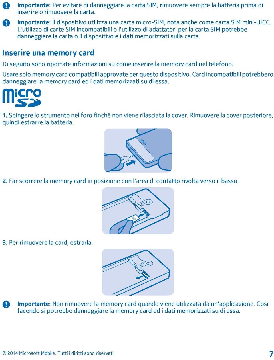 L'utilizzo di carte SIM incompatibili o l'utilizzo di adattatori per la carta SIM potrebbe danneggiare la carta o il dispositivo e i dati memorizzati sulla carta.