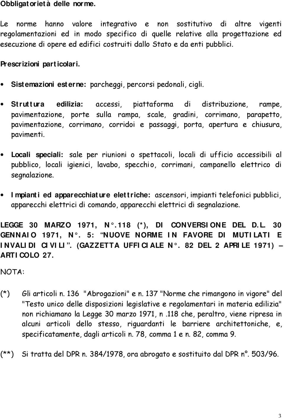 Stato e da enti pubblici. Prescrizioni particolari. Sistemazioni esterne: parcheggi, percorsi pedonali, cigli.