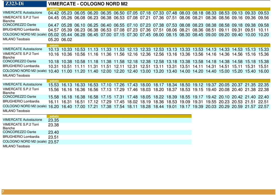 58 BRUGHERIO Lombardia 04.57 05.39 06.23 06.38 06.53 07.08 07.23 07.36 07.51 08.06 08.21 08.36 08.51 09.11 09.31 09.51 10.11 05.02 05.44 06.28 06.45 07.00 07.15 07.30 07.45 08.00 08.15 08.30 08.45 09.