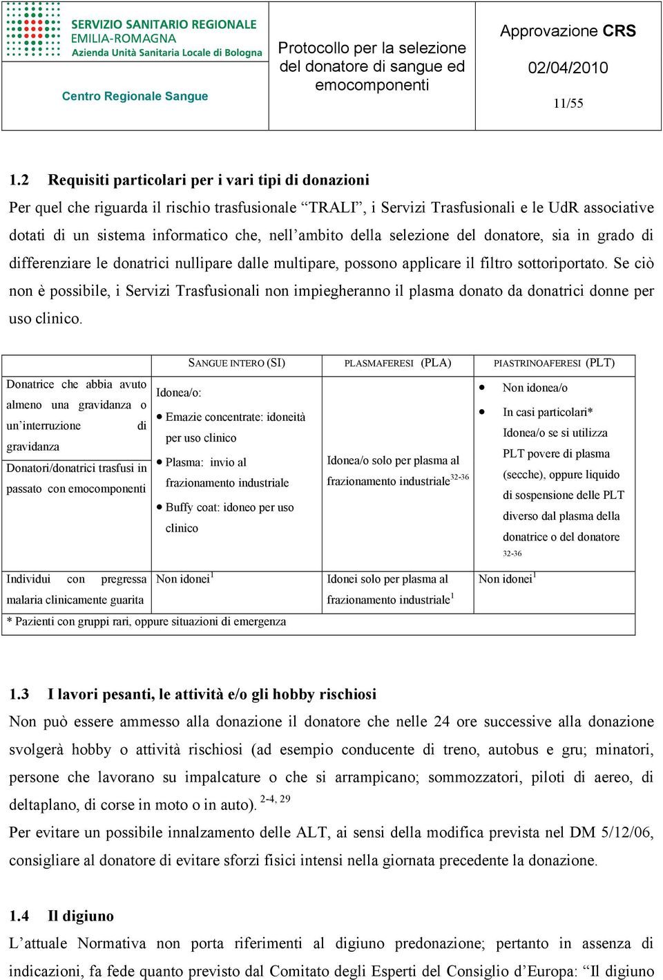 ambito della selezione del donatore, sia in grado di differenziare le donatrici nullipare dalle multipare, possono applicare il filtro sottoriportato.