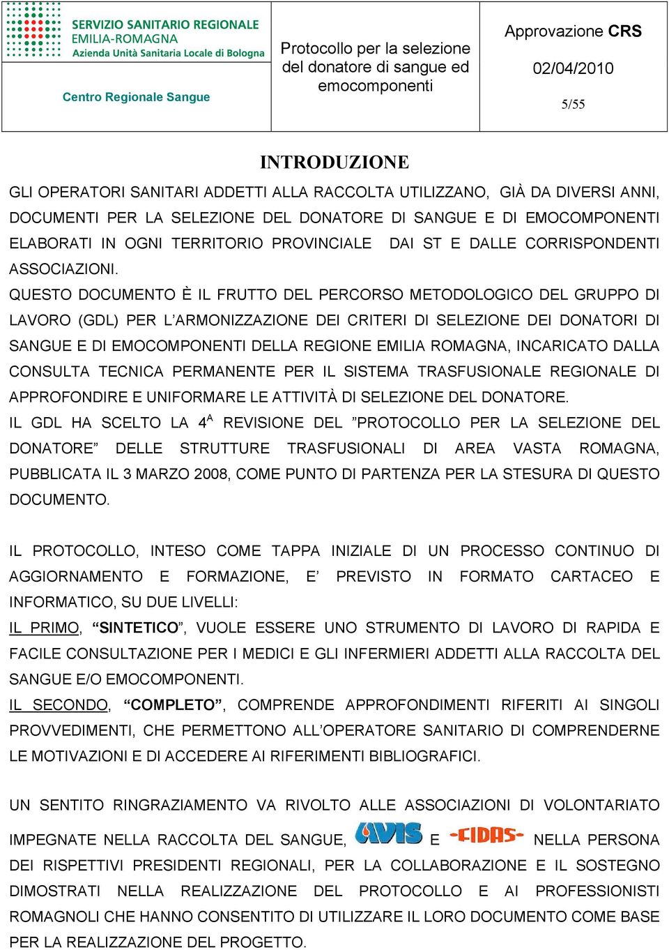 QUESTO DOCUMENTO È IL FRUTTO DEL PERCORSO METODOLOGICO DEL GRUPPO DI LAVORO (GDL) PER L ARMONIZZAZIONE DEI CRITERI DI SELEZIONE DEI DONATORI DI SANGUE E DI EMOCOMPONENTI DELLA REGIONE EMILIA ROMAGNA,