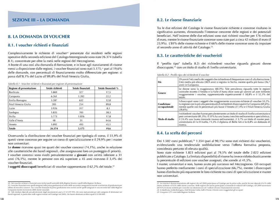 374 (tabella 8.1), concentrate per oltre la metà nelle regioni del Mezzogiorno.