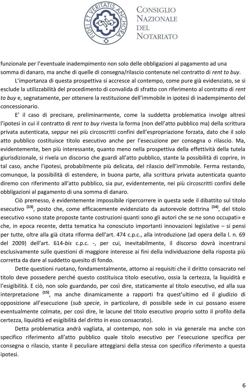 buy e, segnatamente, per ottenere la restituzione dell immobile in ipotesi di inadempimento del concessionario.