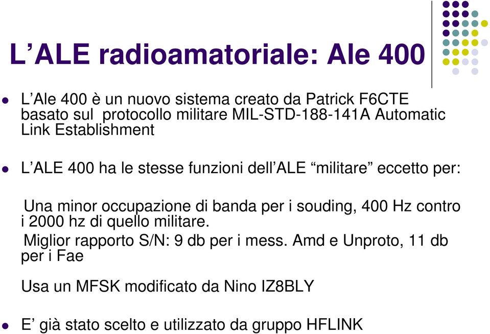 minor occupazione di banda per i souding, 400 Hz contro i 2000 hz di quello militare.