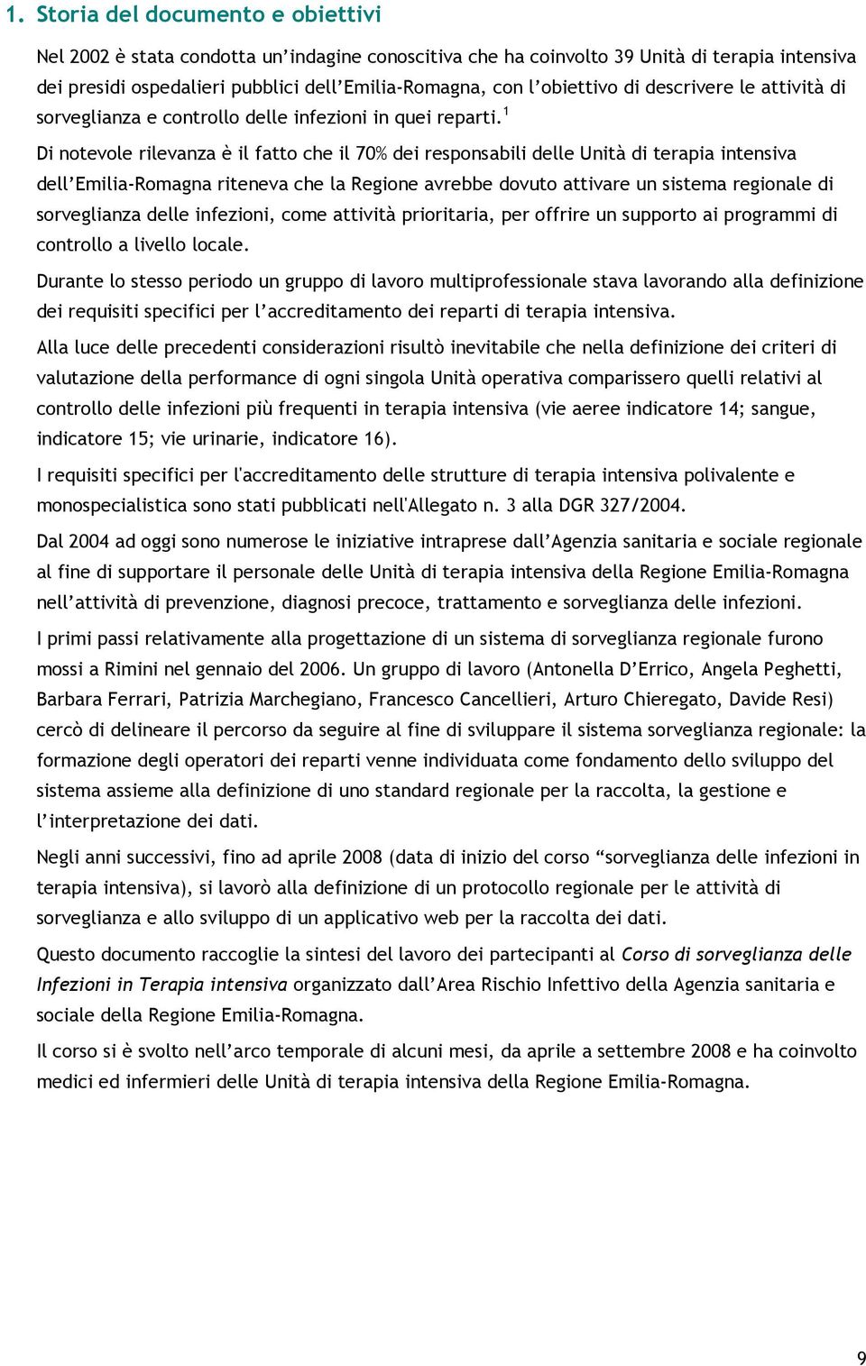 1 Di notevole rilevanza è il fatto che il 70% dei responsabili delle Unità di terapia intensiva dell Emilia-Romagna riteneva che la Regione avrebbe dovuto attivare un sistema regionale di