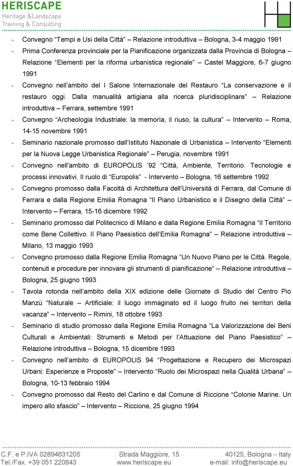 Dalla manualità artigiana alla ricerca pluridisciplinare Relazione introduttiva Ferrara, settembre 1991 - Convegno Archeologia Industriale: la memoria, il riuso, la cultura Intervento Roma, 14-15