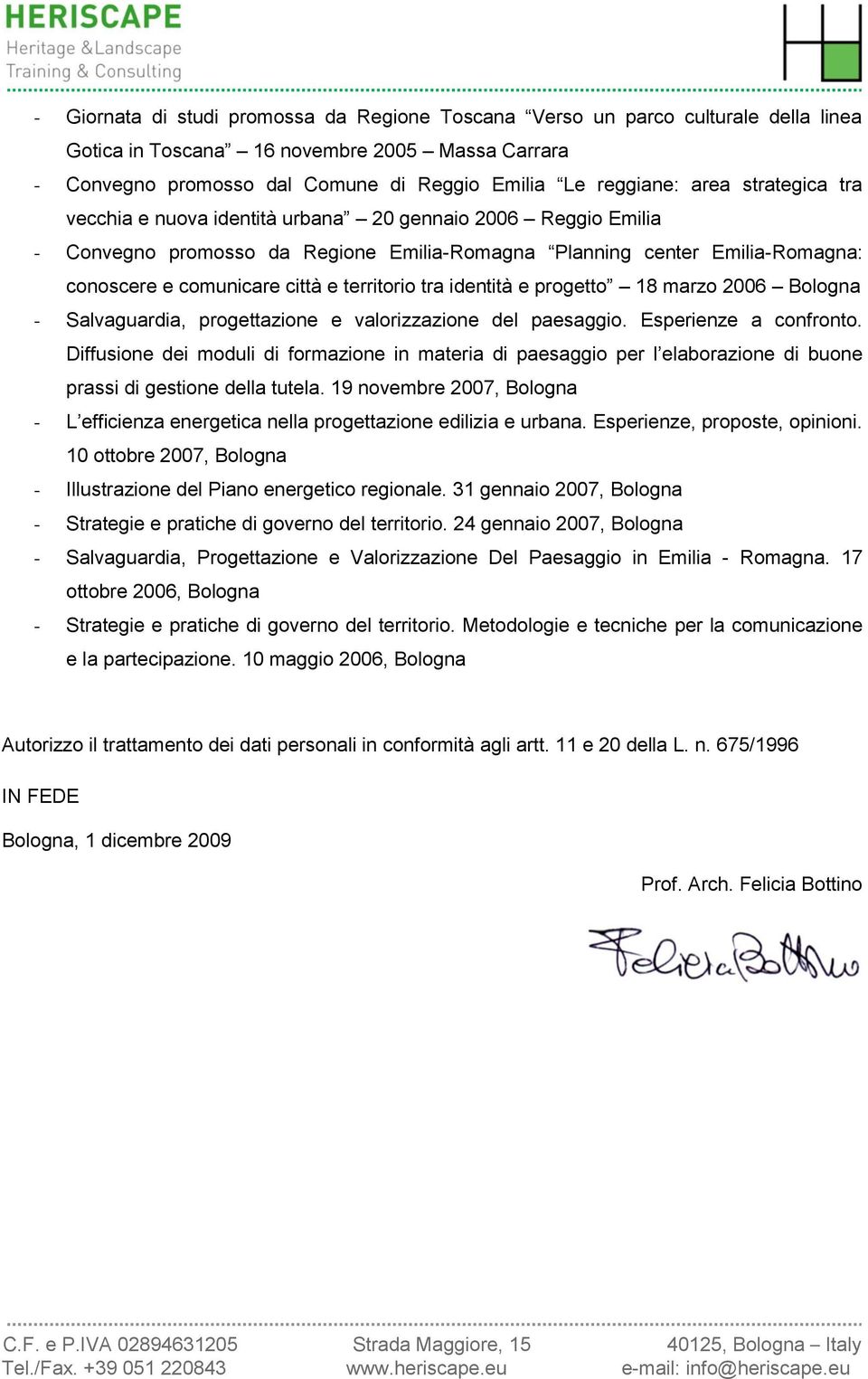 tra identità e progetto 18 marzo 2006 Bologna - Salvaguardia, progettazione e valorizzazione del paesaggio. Esperienze a confronto.