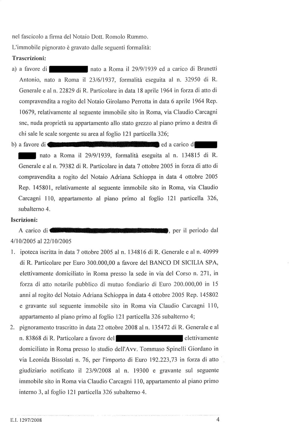 32950 di R. Generale e al n. 22829 di R. Particolare in data 18 aprile 1964 in forza di atto di compravendita a rogito del Notaio Girolamo Perrotta in data 6 aprile 1964 Rep.