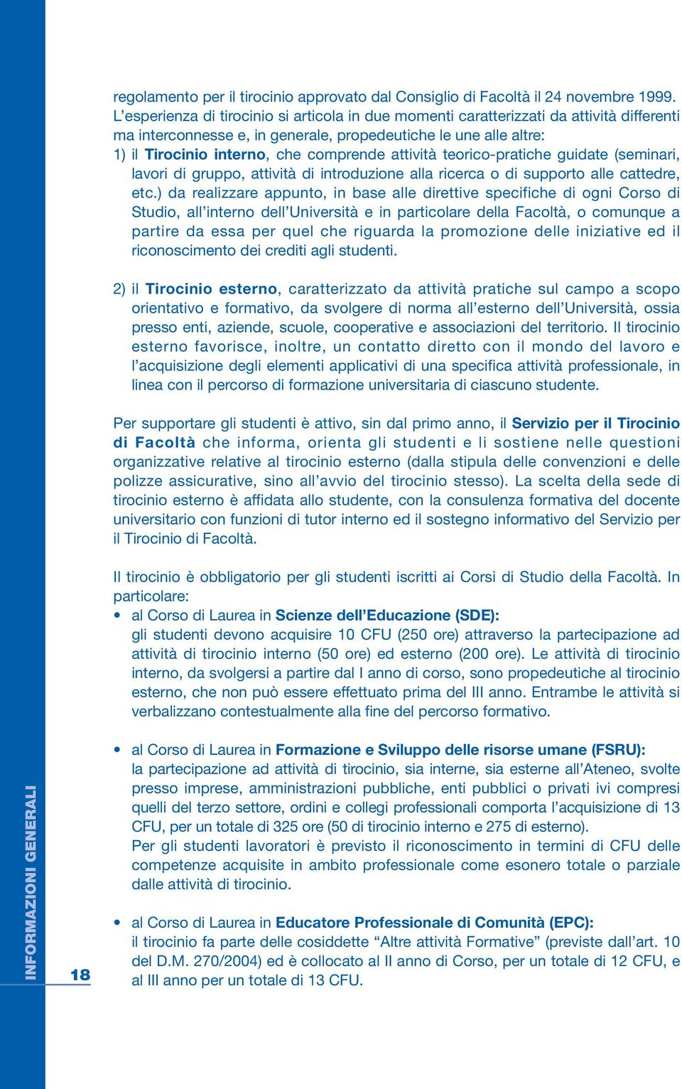 attività teorico-pratiche guidate (seminari, lavori di gruppo, attività di introduzione alla ricerca o di supporto alle cattedre, etc.