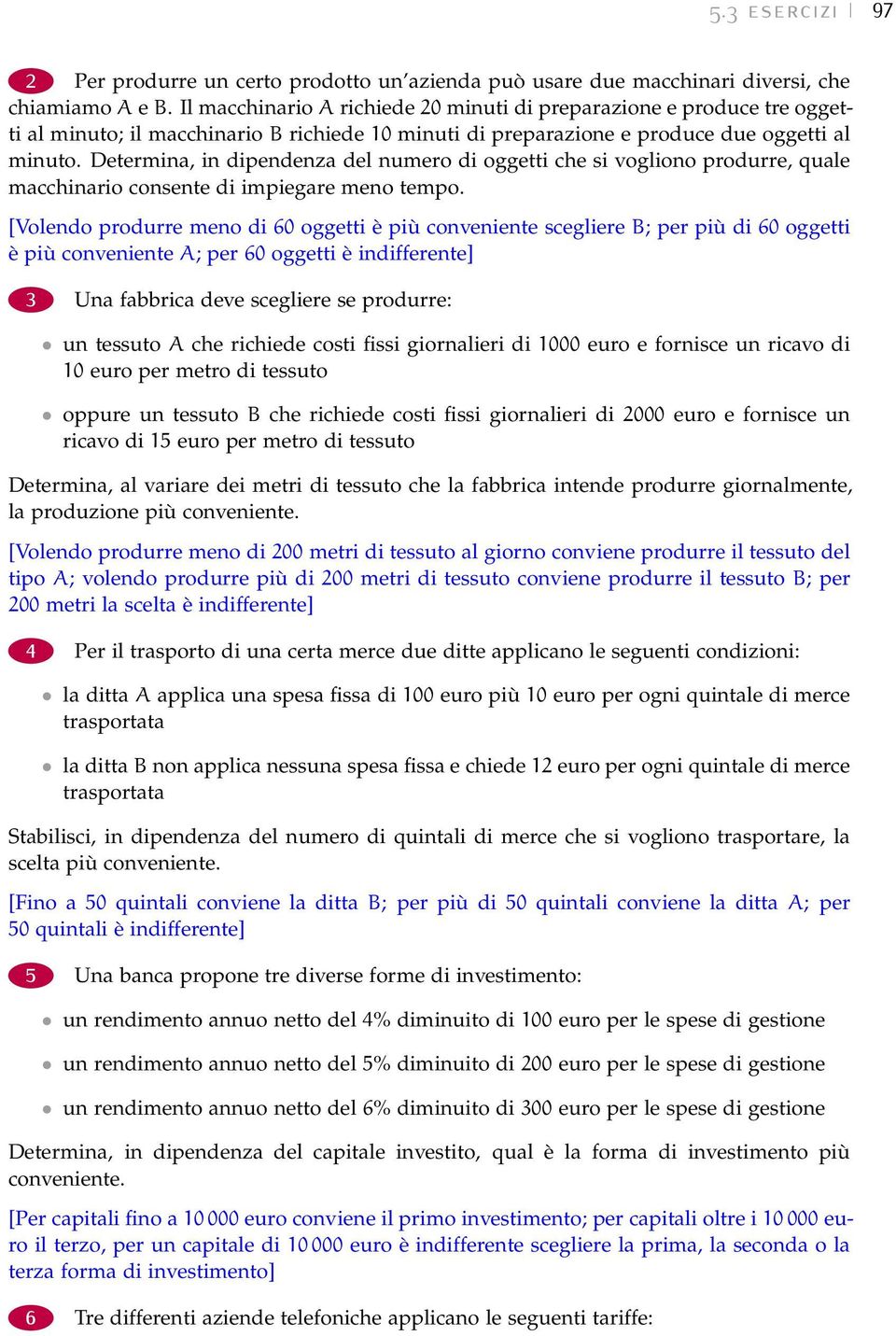 Determina, in dipendenza del numero di oggetti che si vogliono produrre, quale macchinario consente di impiegare meno tempo.