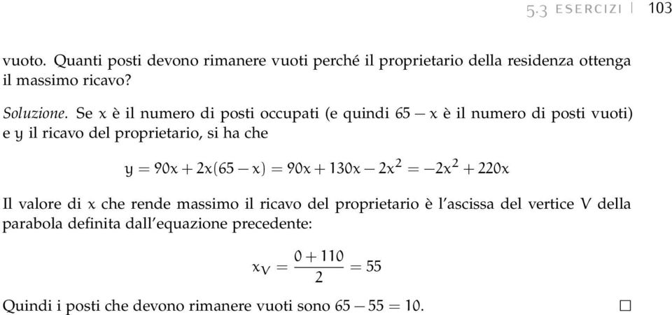 Se x è il numero di posti occupati (e quindi 65 x è il numero di posti vuoti) e y il ricavo del proprietario, si ha che y = 90x +