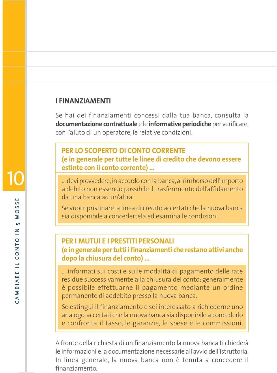 10 CAMBIARE IL CONTO IN 5 MOSSE PER LO SCOPERTO DI CONTO CORRENTE (e in generale per tutte le linee di credito che devono essere estinte con il conto corrente) devi provvedere, in accordo con la