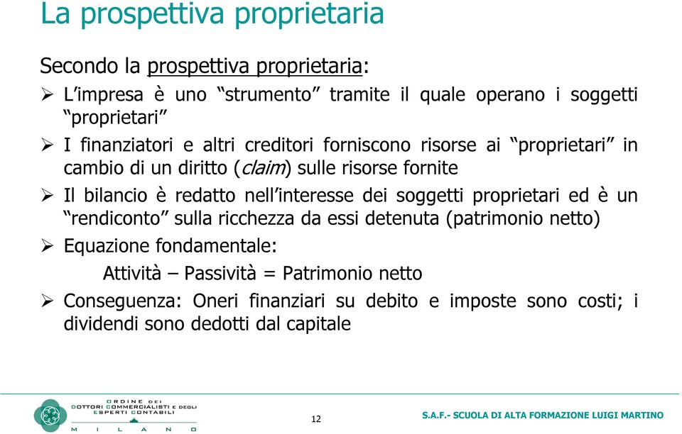 redatto nell interesse dei soggetti proprietari ed è un rendiconto sulla ricchezza da essi detenuta (patrimonio netto) Equazione