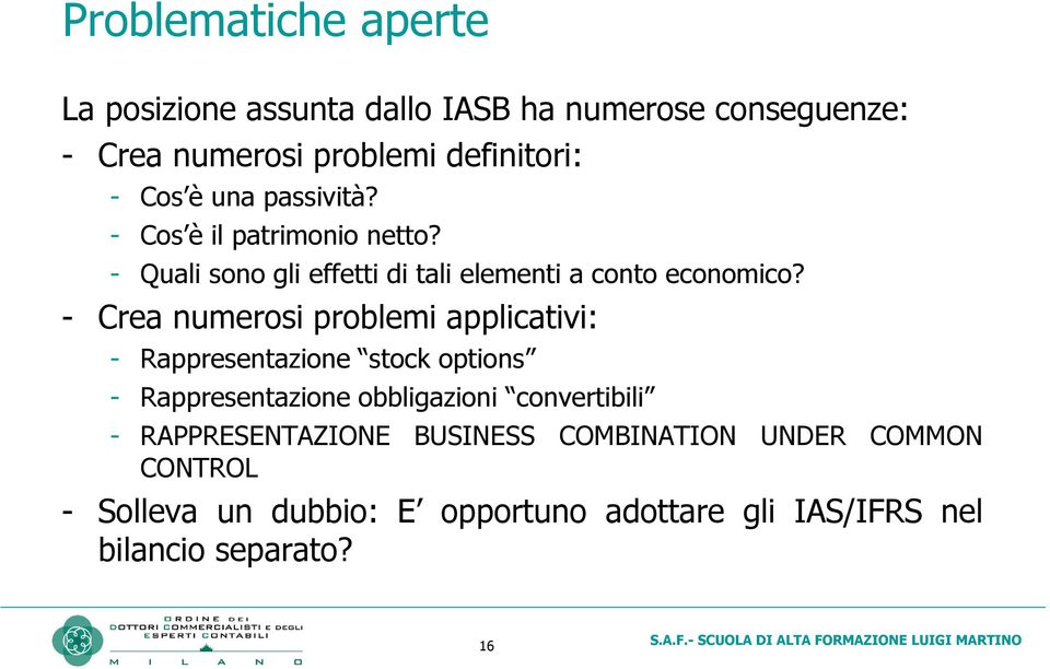 - Crea numerosi problemi applicativi: - Rappresentazione stock options - Rappresentazione obbligazioni convertibili -