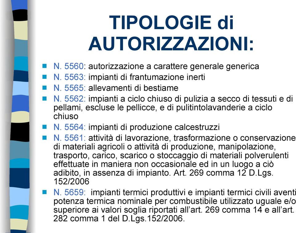 5561: attività di lavorazione, trasformazione o conservazione di materiali agricoli o attività di produzione, manipolazione, trasporto, carico, scarico o stoccaggio di materiali polverulenti