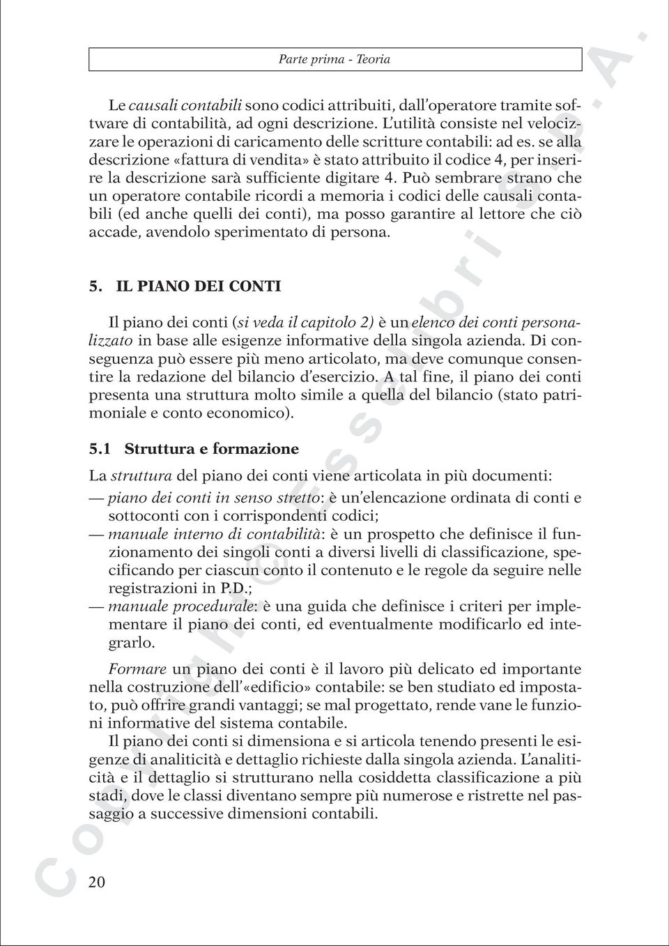 se alla descrizione «fattura di vendita» è stato attribuito il codice 4, per inserire la descrizione sarà sufficiente digitare 4.