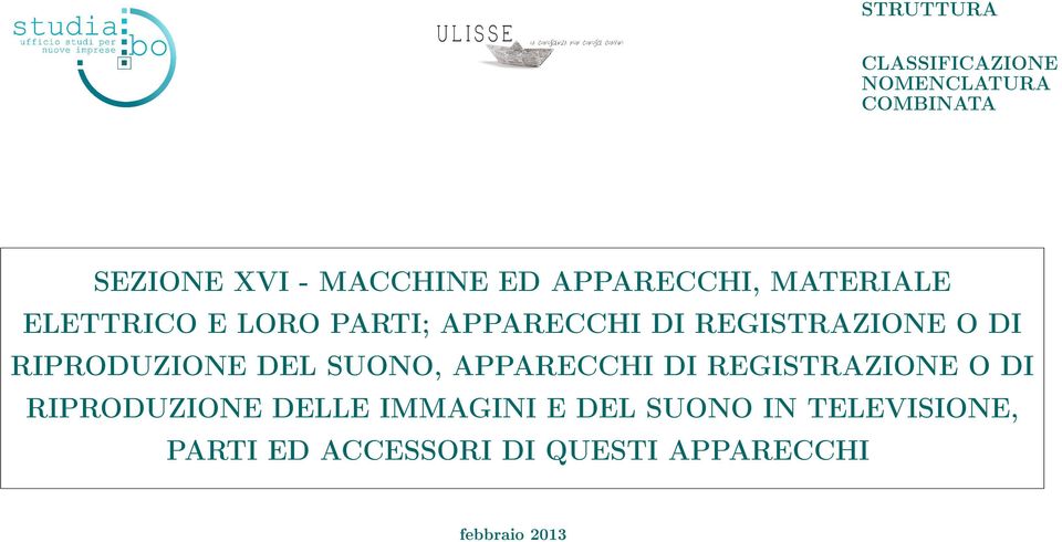 RIPRODUZIONE DEL SUONO, APPARECCHI DI REGISTRAZIONE O DI RIPRODUZIONE DELLE