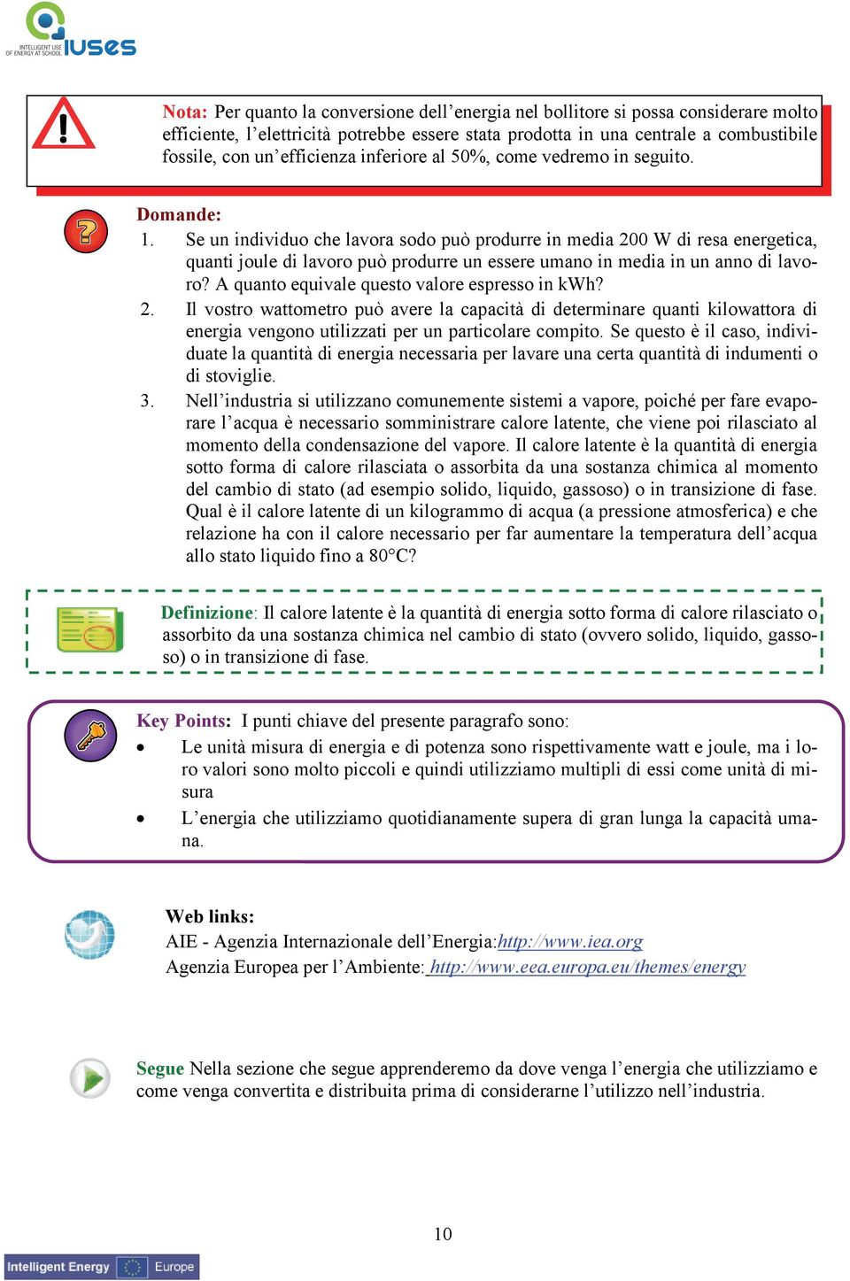 Se un individuo che lavora sodo può produrre in media 200 W di resa energetica, quanti joule di lavoro può produrre un essere umano in media in un anno di lavoro?