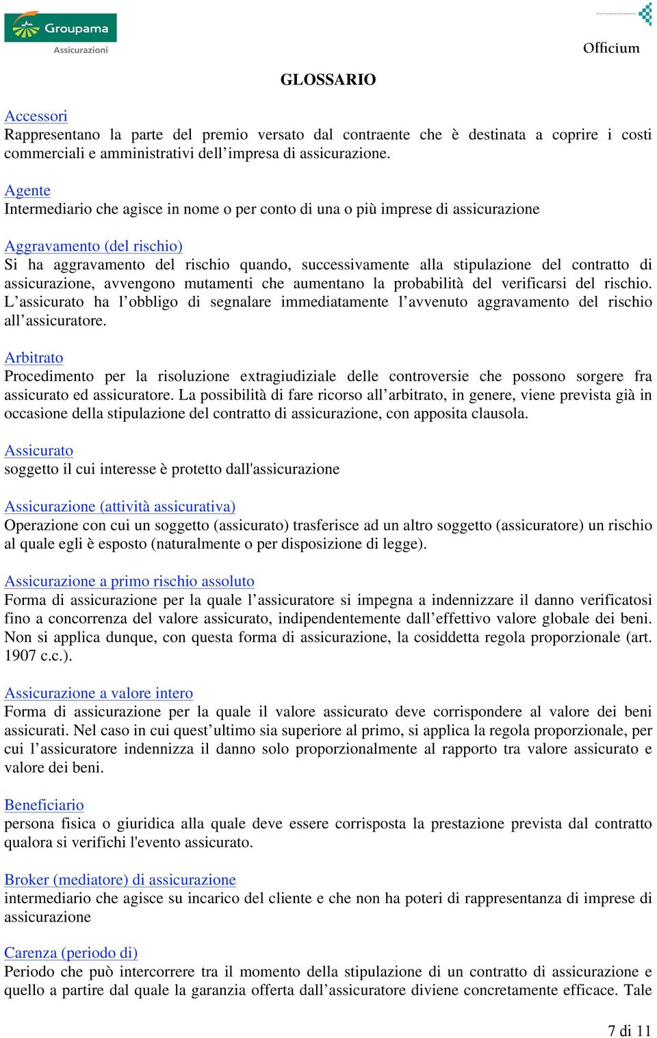 contratto di assicurazione, avvengono mutamenti che aumentano la probabilità del verificarsi del rischio.