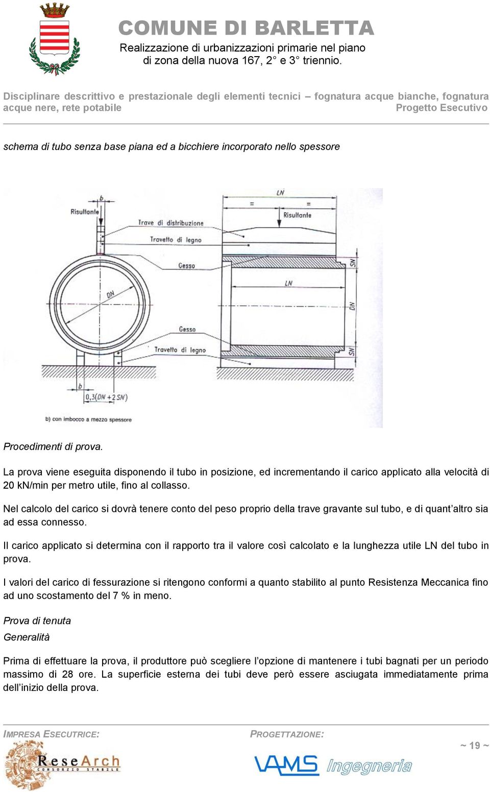 Nel calcolo del carico si dovrà tenere conto del peso proprio della trave gravante sul tubo, e di quant altro sia ad essa connesso.