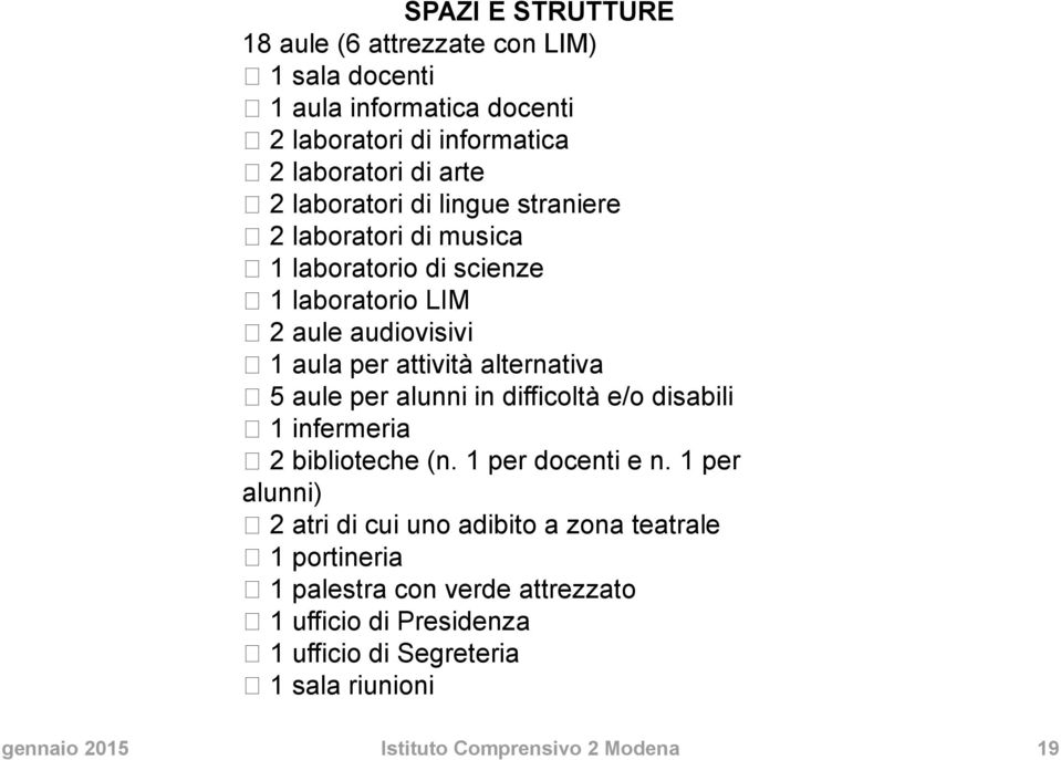 5 aule per alunni in difficoltà e/o disabili 1 infermeria 2 biblioteche (n. 1 per docenti e n.