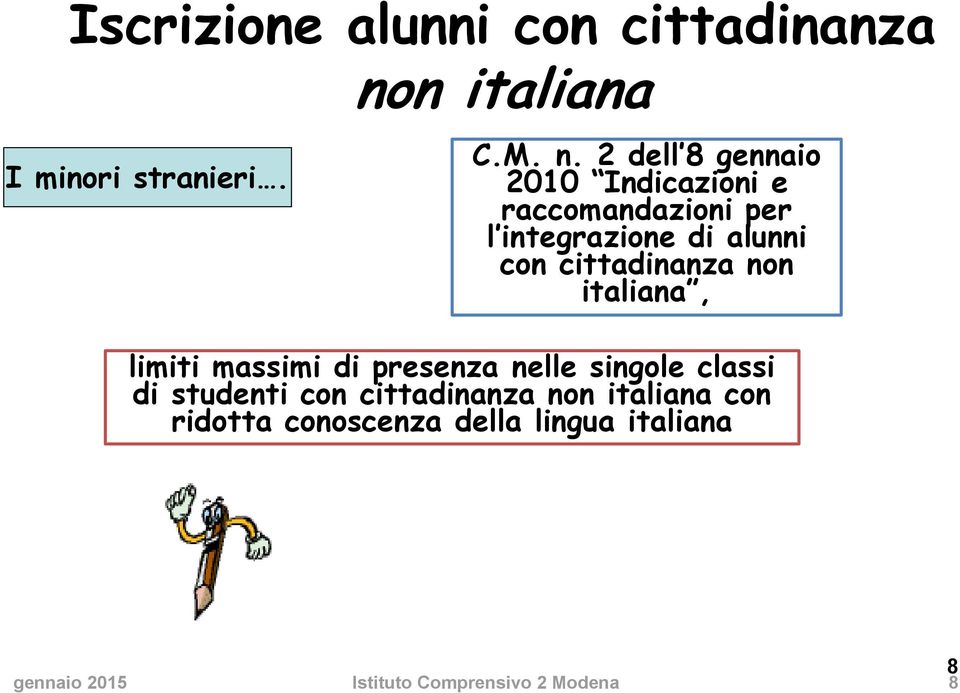 2 dell 8 gennaio 2010 Indicazioni e raccomandazioni per l integrazione di alunni con