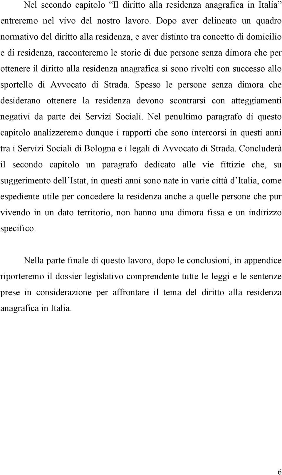 diritto alla residenza anagrafica si sono rivolti con successo allo sportello di Avvocato di Strada.