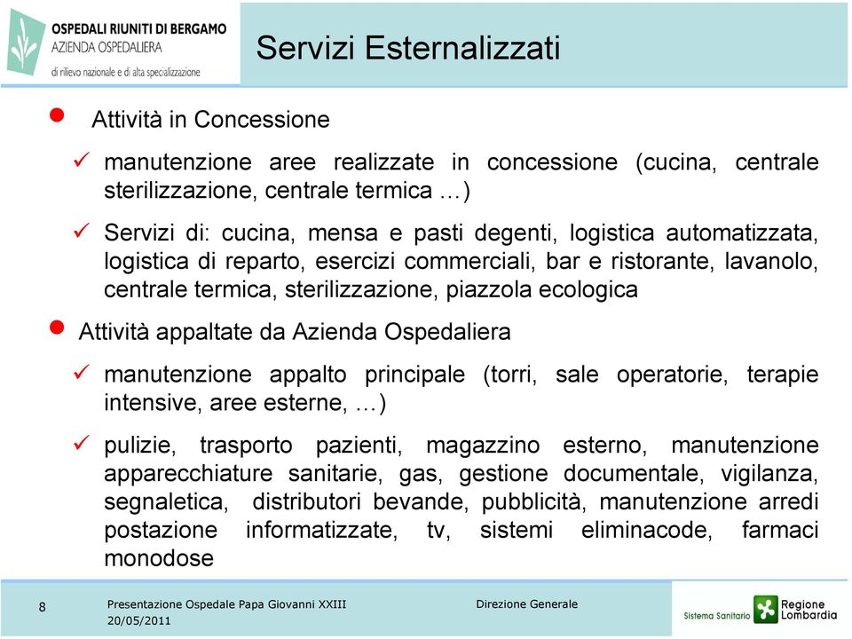 manutenzione appalto principale (torri, sale operatorie, terapie intensive, aree esterne, ) pulizie, trasporto pazienti, magazzino esterno, manutenzione apparecchiature sanitarie, gas, gestione