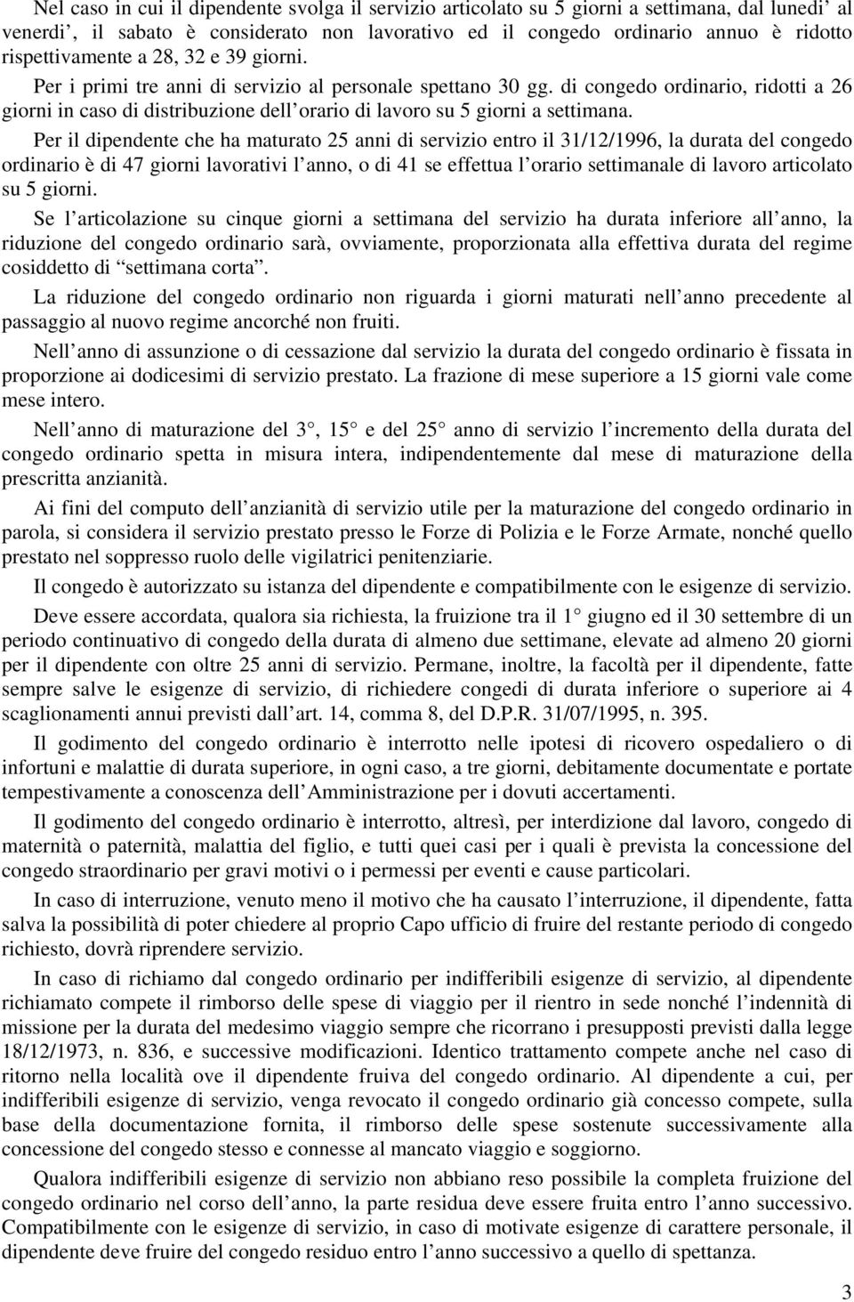 di congedo ordinario, ridotti a 26 giorni in caso di distribuzione dell orario di lavoro su 5 giorni a settimana.