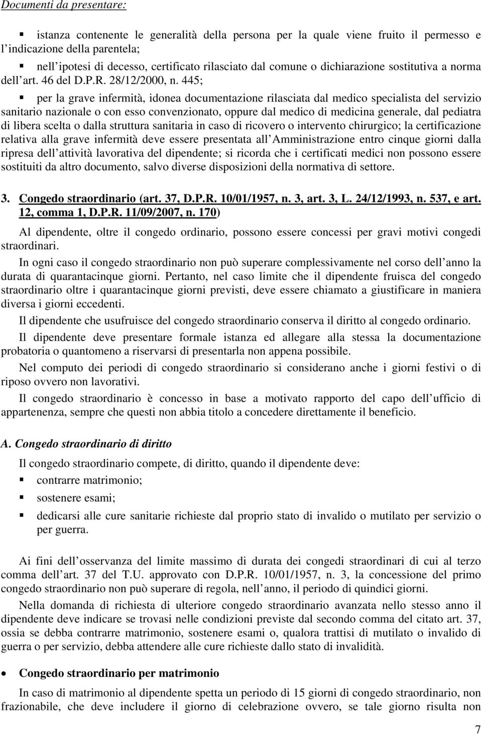 445; per la grave infermità, idonea documentazione rilasciata dal medico specialista del servizio sanitario nazionale o con esso convenzionato, oppure dal medico di medicina generale, dal pediatra di