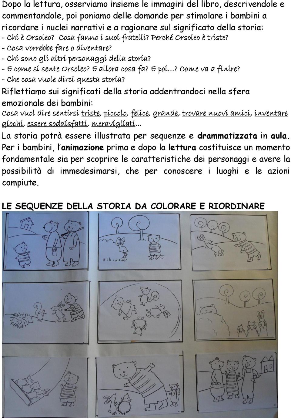 - E come si sente Orsoleo? E allora cosa fa? E poi? Come va a finire? - Che cosa vuole dirci questa storia?