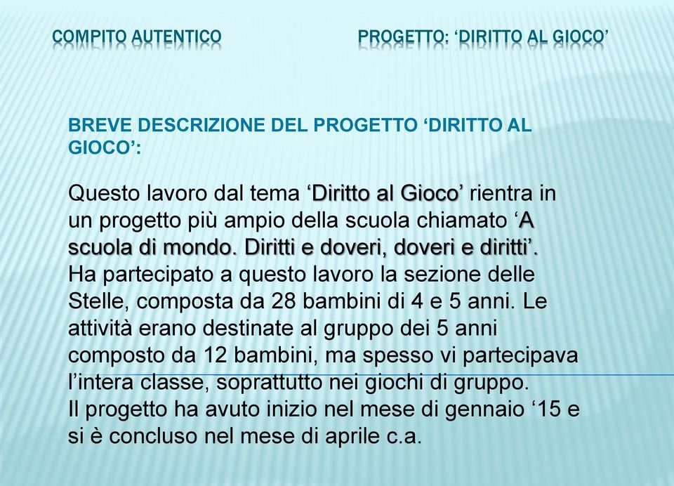 Ha partecipato a questo lavoro la sezione delle Stelle, composta da 28 bambini di 4 e 5 anni.