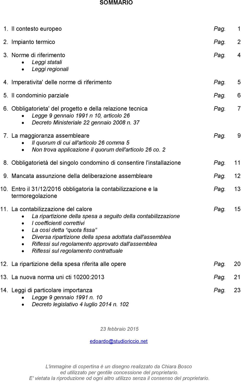 La maggioranza assembleare Il quorum di cui all'articolo 26 comma 5 Non trova applicazione il quorum dell'articolo 26 co. 2 Pag. 7 Pag. 9 8.