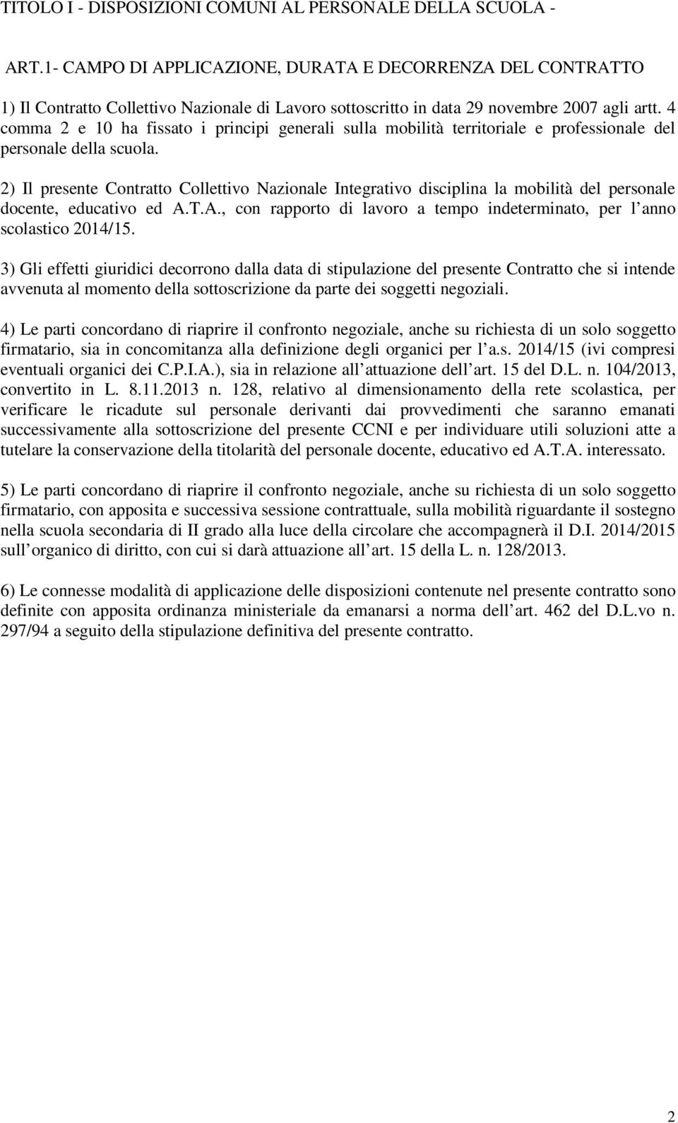 4 comma 2 e 10 ha fissato i principi generali sulla mobilità territoriale e professionale del personale della scuola.