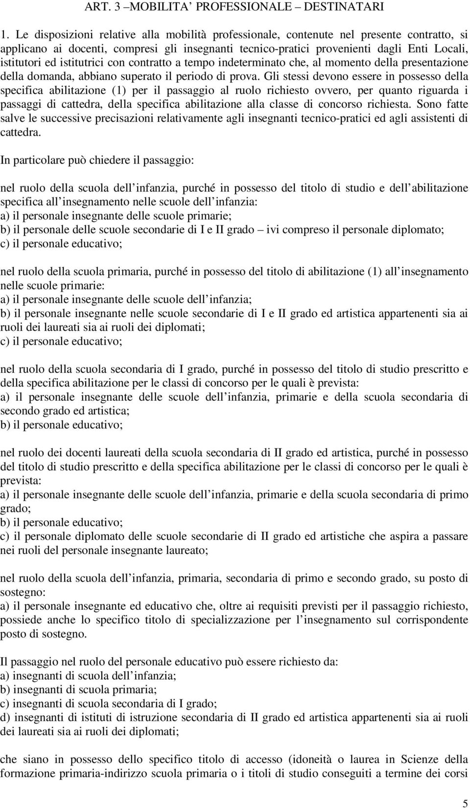 istitutrici con contratto a tempo indeterminato che, al momento della presentazione della domanda, abbiano superato il periodo di prova.