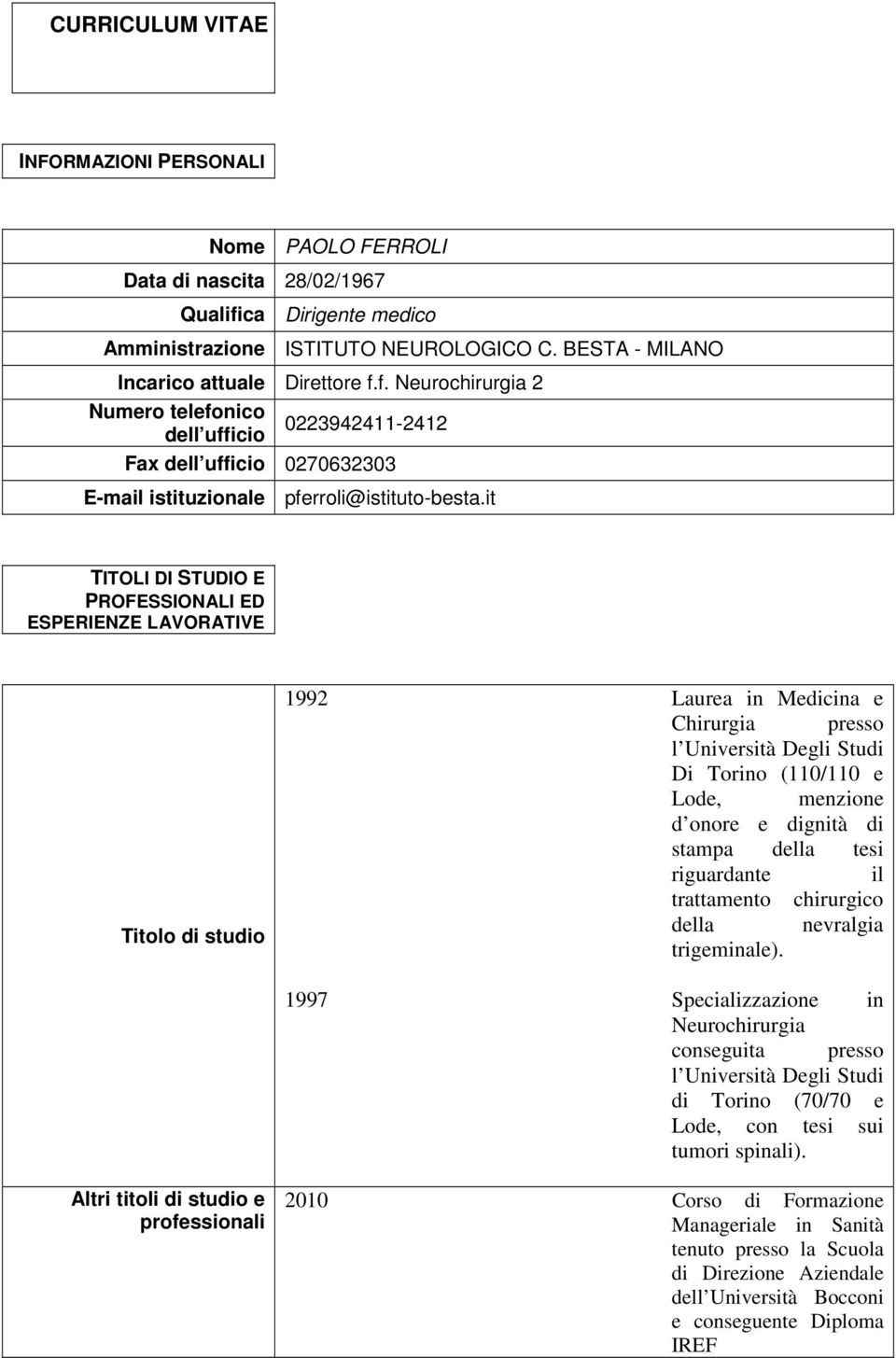 f. Neurochirurgia 2 Numero telefonico 0223942411-2412 dell ufficio Fax dell ufficio 0270632303 E-mail istituzionale pferroli@istituto-besta.