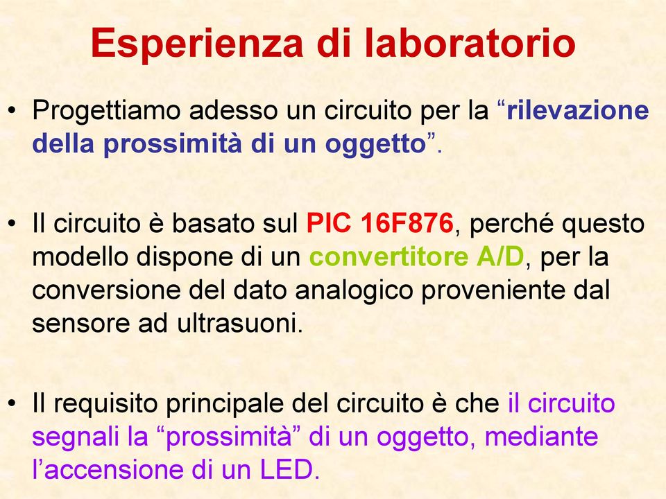 Il circuito è basato sul PIC 16F876, perché questo modello dispone di un convertitore A/D, per la